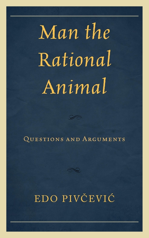 Man the Rational Animal -  Edo Pivcevic