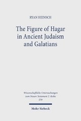 The Figure of Hagar in Ancient Judaism and Galatians - Ryan Heinsch