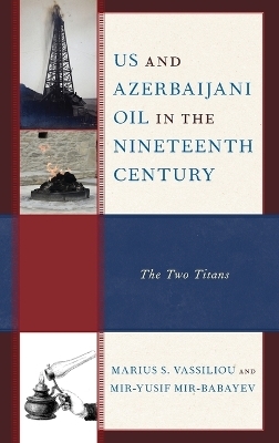 US and Azerbaijani Oil in the Nineteenth Century - Marius S. Vassiliou, Mir-Yusif Mir-Babayev