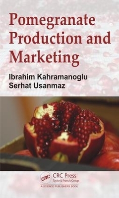 Pomegranate Production and Marketing - Ibrahim Kahramanoglu, Serhat Usanmaz