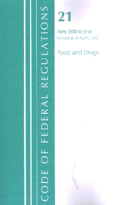 Code of Federal Regulations, Title 21 Food and Drugs 1300-End, Revised as of April 1, 2021 -  Office of The Federal Register (U.S.)