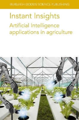 Instant Insights: Artificial Intelligence Applications in Agriculture - Dr Leisa Armstrong, Dr N. Gandhi, Dr P. Taechatanasat, Dr Dean Diepeveen, Prof Stefano Carpin