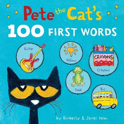 Pete the Cat’s 100 First Words Board Book - James Dean, Kimberly Dean