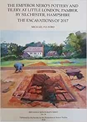 The Emperor Nero's Pottery and Tilery at Little London, Pamber, by Silchester, Hampshire - Michael Fulford