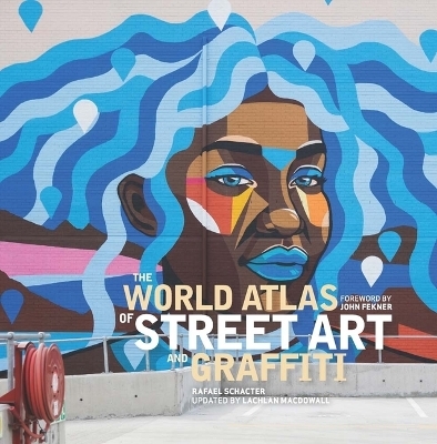 The World Atlas of Street Art and Graffiti - Rafael Schacter, Lachlan MacDowall