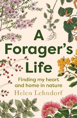 A Forager's Life - Helen Lehndorf