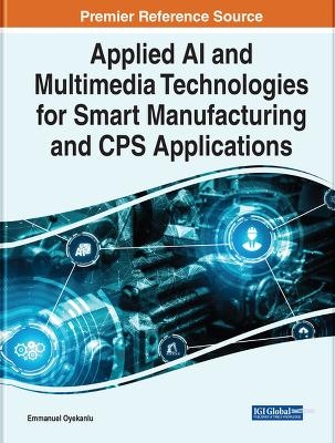 Applied AI and Multimedia Technologies for Smart Manufacturing and CPS Applications - 