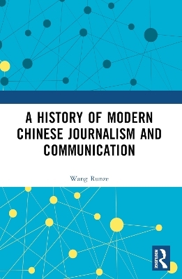 A History of Modern Chinese Journalism and Communication - Wang Runze