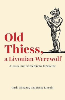 Old Thiess, a Livonian Werewolf - Carlo Ginzburg, Bruce Lincoln