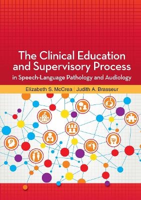 The Clinical Education and Supervisory Process in Speech-Language Pathology and Audiology - Elizabeth McCrea, Judith Brasseur