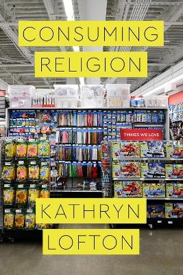 Consuming Religion - Kathryn Lofton