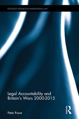 Legal Accountability and Britain's Wars 2000-2015 - Peter Rowe