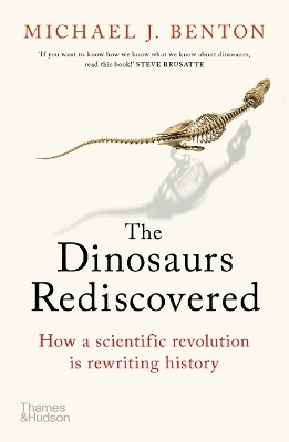 The Dinosaurs Rediscovered - Michael J. Benton