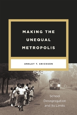 Making the Unequal Metropolis - Ansley T. Erickson