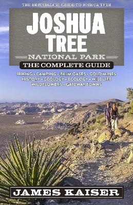 Joshua Tree National Park: The Complete Guide - James Kaiser