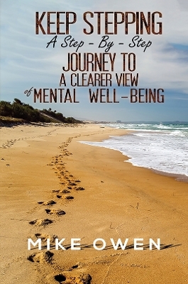 Keep Stepping - A Step-By-Step Journey to a Clearer View of Mental Well-Being - Mike Owen