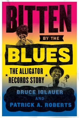 Bitten by the Blues - Bruce Iglauer, Patrick A Roberts