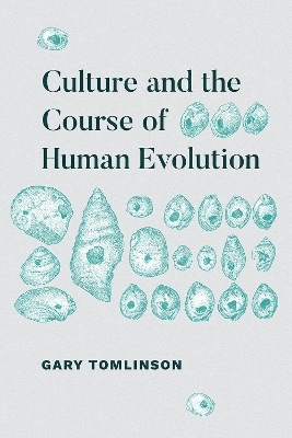 Culture and the Course of Human Evolution - Gary Tomlinson