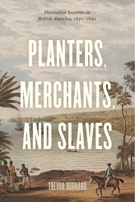 Planters, Merchants, and Slaves - Trevor Burnard