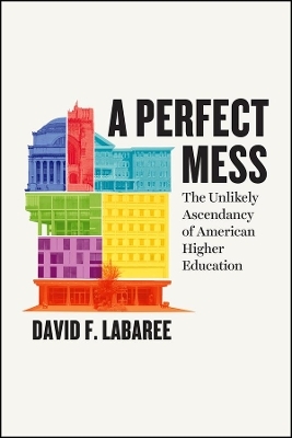 A Perfect Mess - David F. Labaree