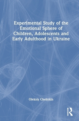 Experimental Study of the Emotional Sphere of Children, Adolescents and Early Adulthood in Ukraine - Oleksiy Chebykin