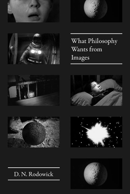 What Philosophy Wants from Images - D. N. Rodowick