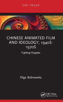 Chinese Animated Film and Ideology, 1940s-1970s - Olga Bobrowska