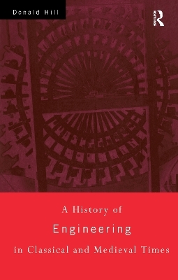 A History of Engineering in Classical and Medieval Times - Donald Hill