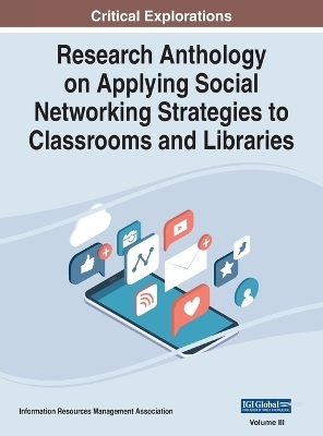 Research Anthology on Applying Social Networking Strategies to Classrooms and Libraries, VOL 3 - 