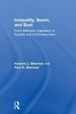 Inequality, Boom, and Bust - Howard J. Sherman, Paul D. Sherman