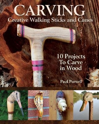 Carving Creative Walking Sticks and Canes - Paul Purnell