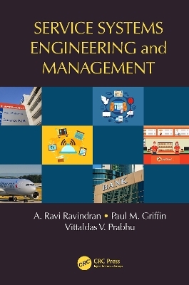 Service Systems Engineering and Management - A. Ravi Ravindran, Paul M. Griffin, Vittaldas V. Prabhu