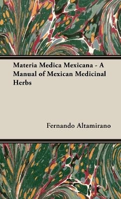 Materia Medica Mexicana - A Manual of Mexican Medicinal Herbs - Fernando Altamirano