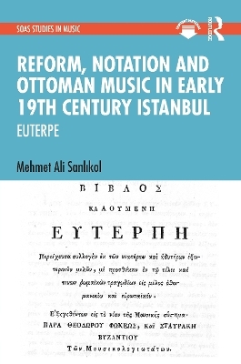 Reform, Notation and Ottoman music in Early 19th Century Istanbul - Mehmet Ali Sanlıkol