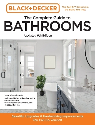 Black and Decker The Complete Guide to Bathrooms Updated 6th Edition -  Editors of Cool Springs Press, Chris Peterson