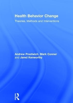 Health Behavior Change - Andrew Prestwich, Jared Kenworthy, Mark Conner