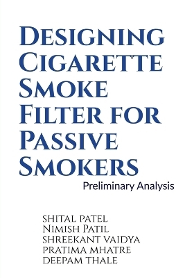 Designing Cigarette Smoke Filter for Passive Smokers - Shital Patel