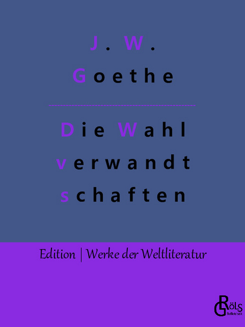 Die Wahlverwandtschaften - Johann Wolfgang von Goethe