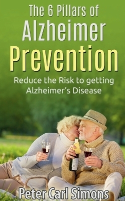 The 6 Pillars of Alzheimer Prevention - Peter Carl