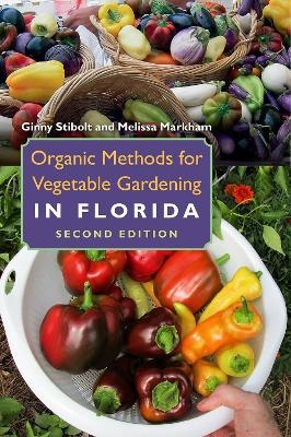 Organic Methods for Vegetable Gardening in Florida - Ginny Stibolt, Melissa Markham