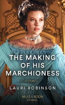 The Making Of His Marchioness - Lauri Robinson