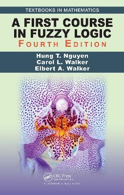 A First Course in Fuzzy Logic - Hung T. Nguyen, Carol Walker, Elbert A. Walker