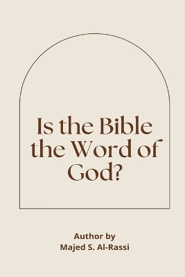 IS THE BIBLE THE WORD OF GOD? -  Majed S. Al-Rassi