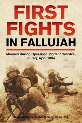 First Fights in Fallujah - David E Kelly