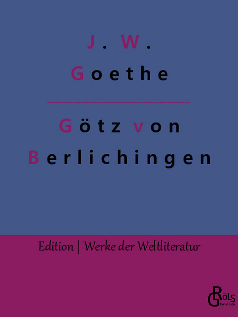 Götz von Berlichingen - Johann Wolfgang von Goethe