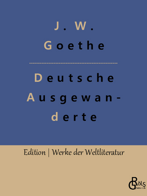 Unterhaltungen deutscher Ausgewanderten - Johann Wolfgang von Goethe