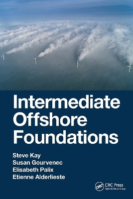 Intermediate Offshore Foundations - Steve Kay, Susan Gourvenec, Elisabeth Palix, Etienne Alderlieste