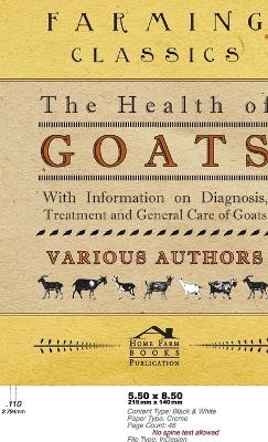 Health of Goats - With Information on Diagnosis, Treatment and General Care of Goats -  Various