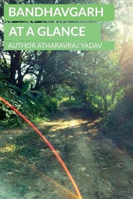 Bandhavgarh at a Glance - Atharavraj Yadav