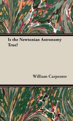 Is the Newtonian Astronomy True? - William Carpenter